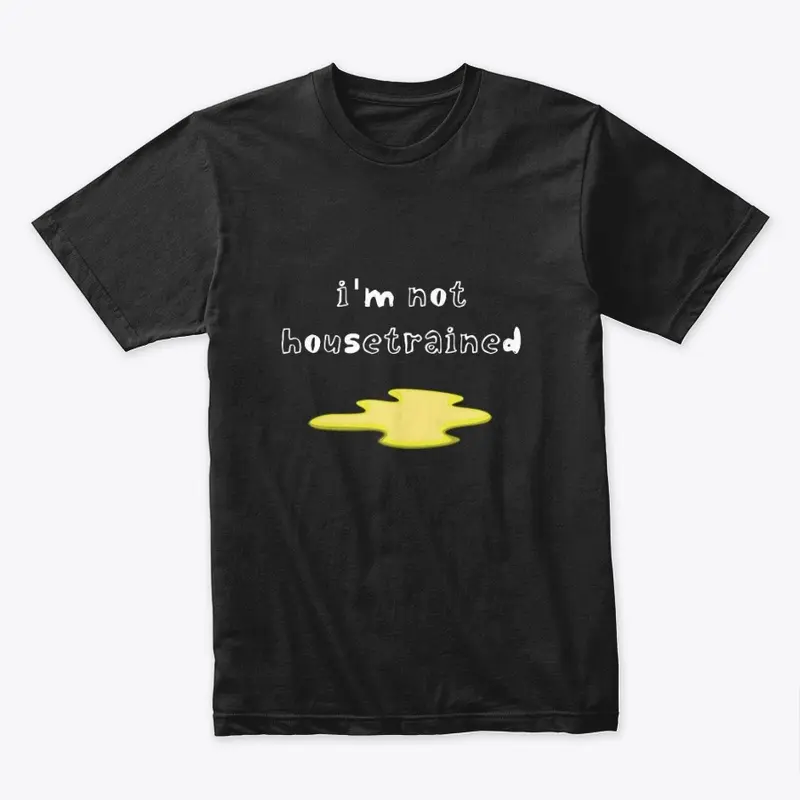 I'm Not Housetrained Teeshirt