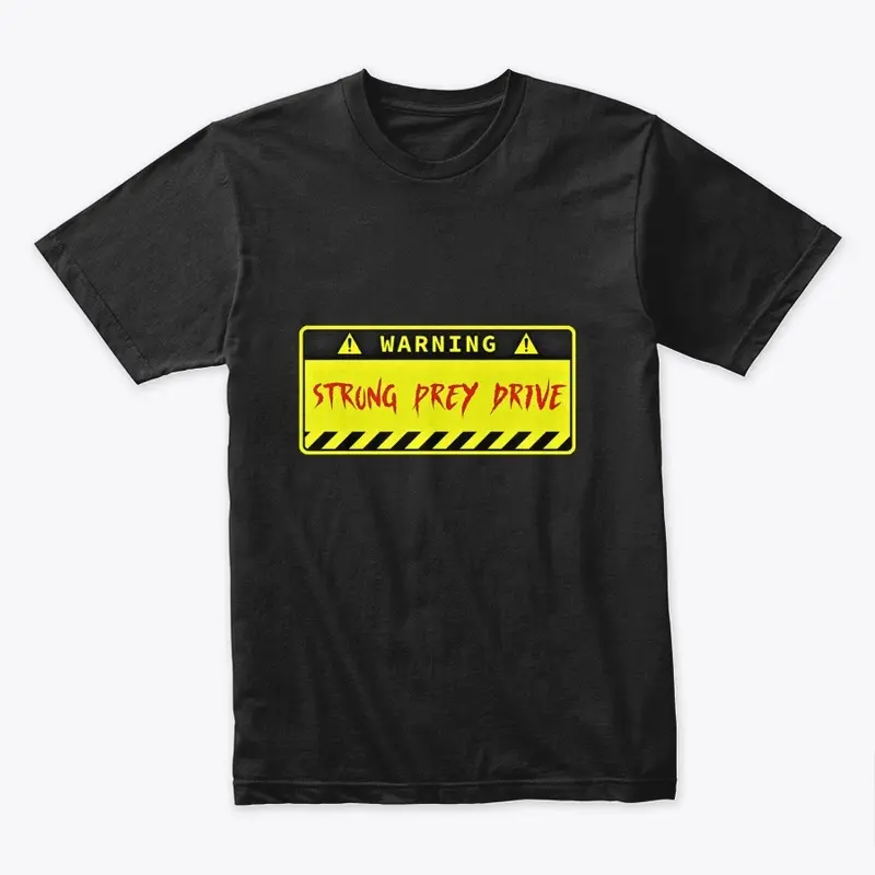 Warning Strong Prey Drive Teeshirt