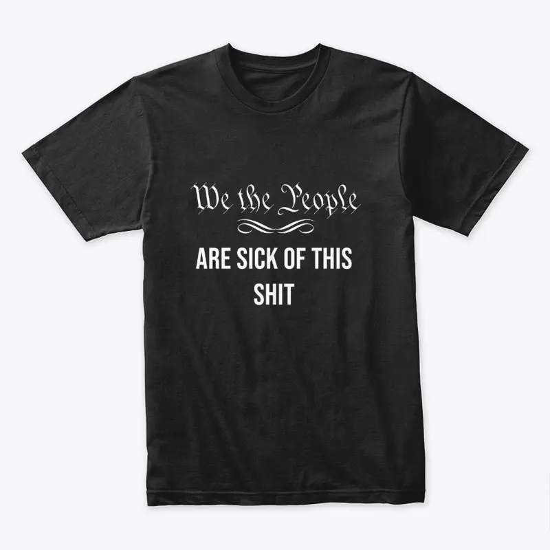 We the People Are Sick of This Shirt