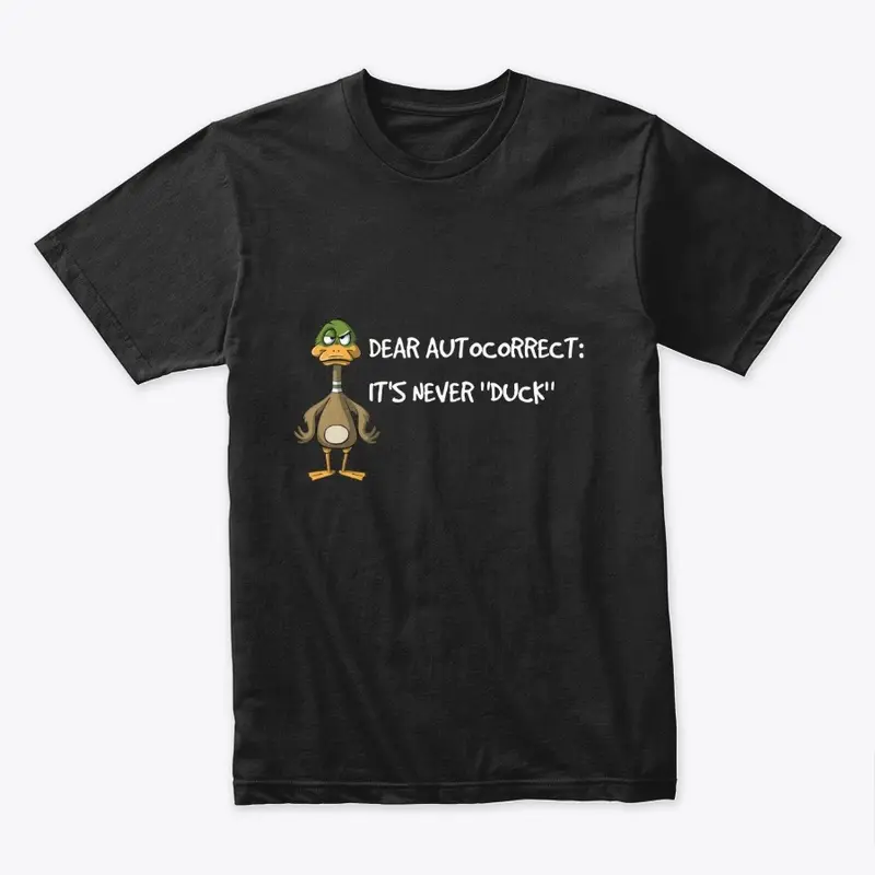 Autocorrect It's Never Duck T Shirt